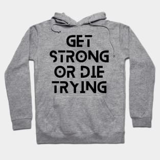 get strong or die trying motivational quote typography design Hoodie